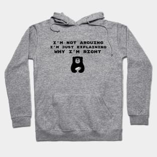 I'm Not Arguing I'm Just Explaining Why I'm Right Hoodie